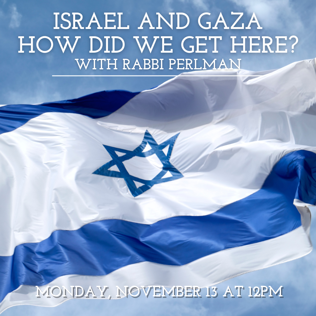 Israel and Gaza: How Did We Get Here? with Rabbi Perlman