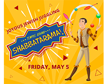 Joyous Jewish Juggling Shabbatarama followed by Oneg